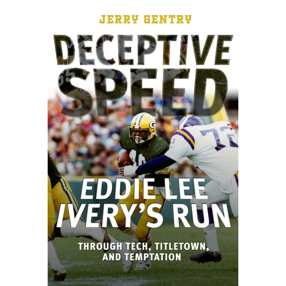 Deceptive Speed: Eddie Lee Ivery's Run Through Tech, Titletown, and Temptation, (Paperback)
