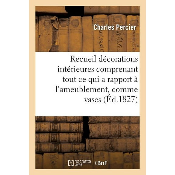 Savoirs Et Traditions: Recueil de Décorations Intérieures Comprenant Tout CE Qui a Rapport À l'Ameublement, Comme Vases (Paperback)