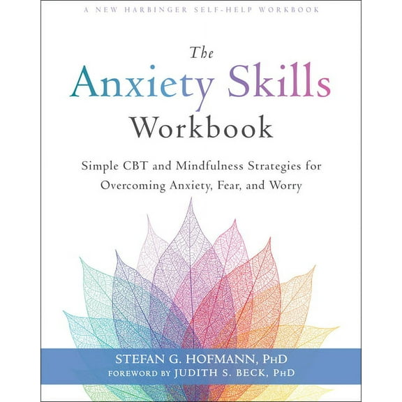 The Anxiety Skills Workbook : Simple CBT and Mindfulness Strategies for Overcoming Anxiety, Fear, and Worry (Paperback)