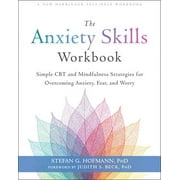 STEFAN G HOFMANN; JUDITH S BECK The Anxiety Skills Workbook : Simple CBT and Mindfulness Strategies for Overcoming Anxiety, Fear, and Worry (Paperback)