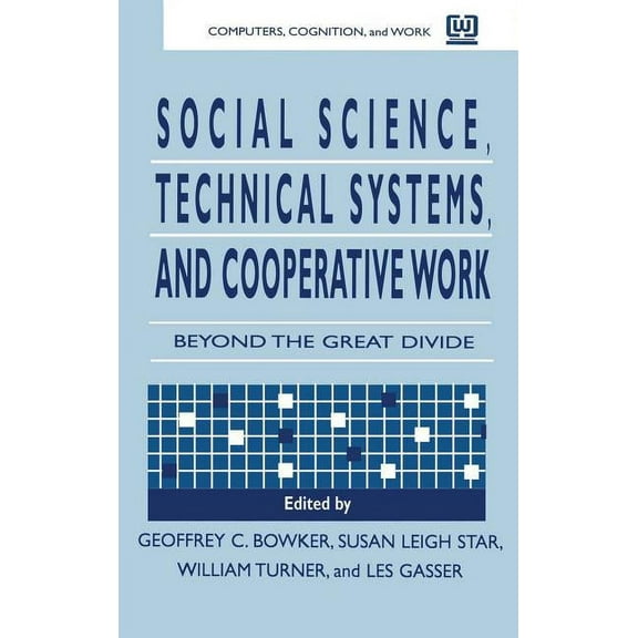 Computers, Cognition, and Work Social Science, Technical Systems, and Cooperative Work: Beyond the Great Divide, (Hardcover)