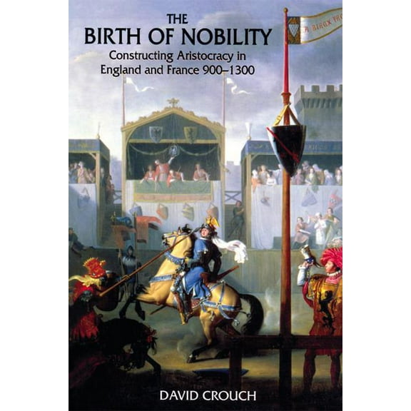 The Birth of Nobility: Constructing Aristocracy in England and France, 900-1300, (Hardcover)