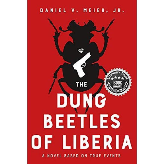Pre-Owned The Dung Beetles of Liberia: A Novel Based on True Events, 9781945448379, 1945448377, Paperback, None edition