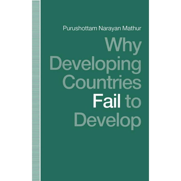 Why Developing Countries Fail to Develop: International Economic Framework and Economic Subordination, (Paperback)
