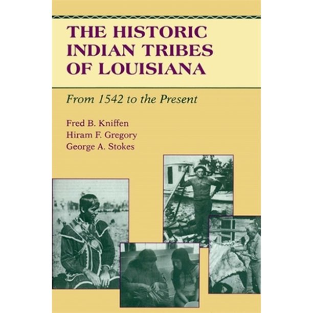 The Historic Indian Tribes of Louisiana From 1542 to the Present