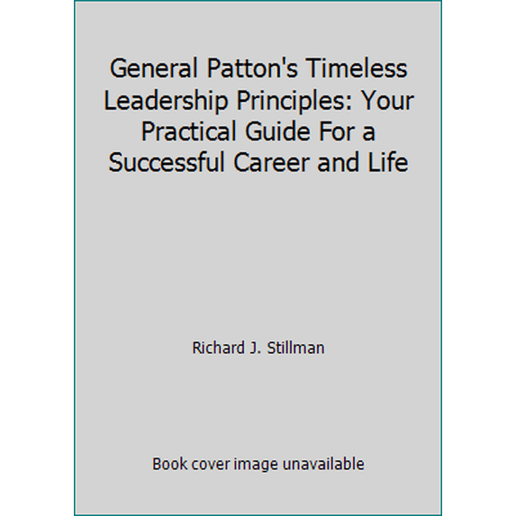 Pre-Owned General Patton's Timeless Leadership Principles: Your Practical Guide For a Successful Career and Life (Hardcover) 0965090612 9780965090612