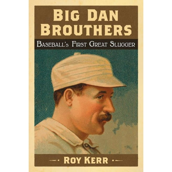 Big Dan Brouthers: Baseball's First Great Slugger, (Paperback)