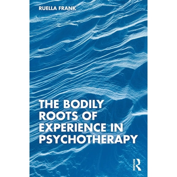 The Bodily Roots of Experience in Psychotherapy, (Paperback)