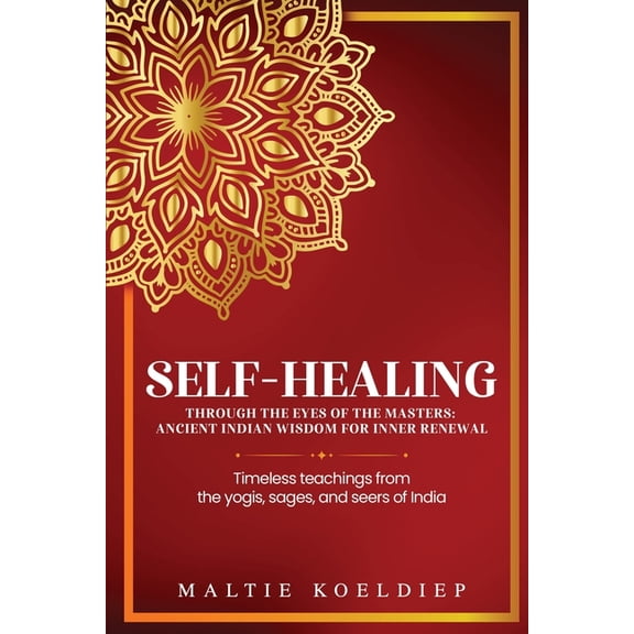 Self-Healing Through the Eyes of the Masters: Ancient Indian Wisdom for Inner Renewal, (Paperback)
