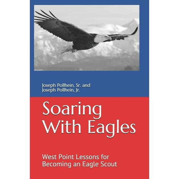 Soaring with Eagles: West Point Lessons for Becoming an Eagle Scout, (Paperback)