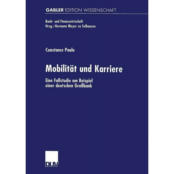 Bank- Und Finanzwirtschaft MobilitÃ¤t Und Karriere: Eine Fallstudie Am Beispiel Einer Deutschen GroÃbank, (Paperback)