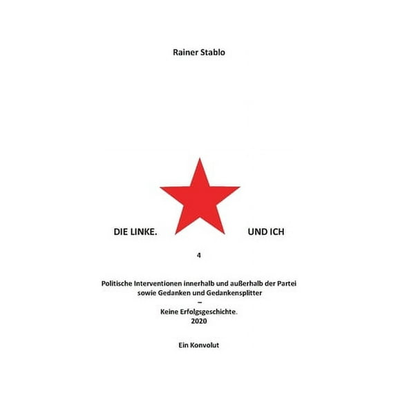 Die Linke. Und ich 4: Politische Interventionen innerhalb und auÃerhalb der Partei sowie Gedanken und Gedankensplitter, (Paperback)