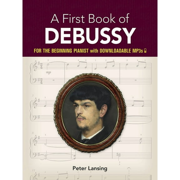 Dover Classical Piano Music for Beginner A First Book of Debussy: For the Beginning Pianist with Downloadable Mp3s, (Paperback)