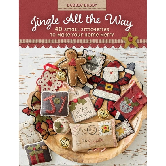 Jingle All the Way: 40 Small Stitcheries to Make Your Home Merry, (Paperback)