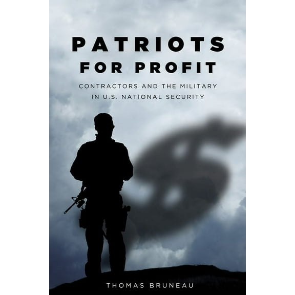 Patriots for Profit : Contractors and the Military in U.S. National Security (Paperback)