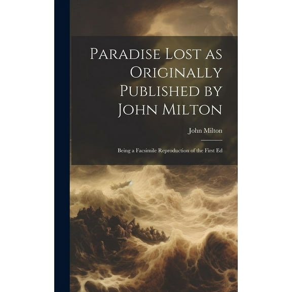 Paradise Lost as Originally Published by John Milton: Being a Facsimile Reproduction of the First Ed (Hardcover)