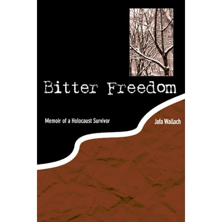 Bitter Freedom: Memoir of a Holocaust Survivor - eBook