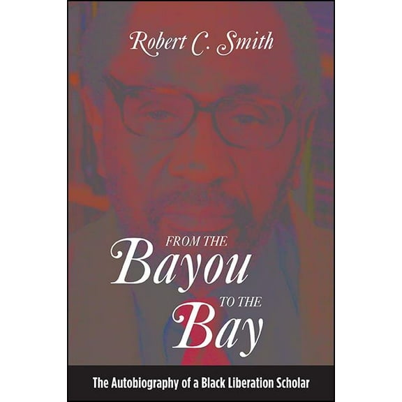 Suny African American Studies From the Bayou to the Bay: The Autobiography of a Black Liberation Scholar, (Hardcover)