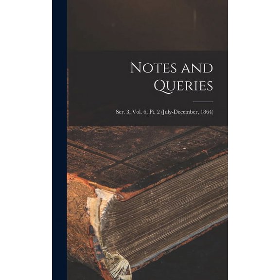 Notes and Queries; Ser. 3, Vol. 6, Pt. 2 (July-December, 1864) (Hardcover)