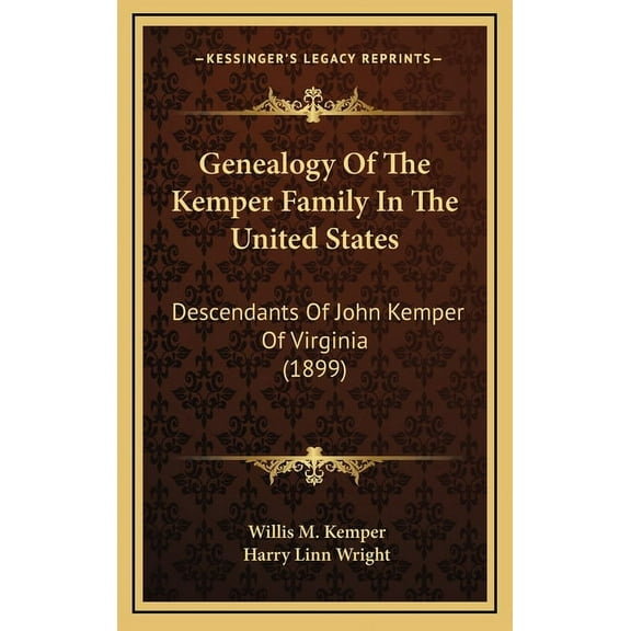 Genealogy Of The Kemper Family In The United States: Descendants Of John Kemper Of Virginia (1899) (Hardcover)