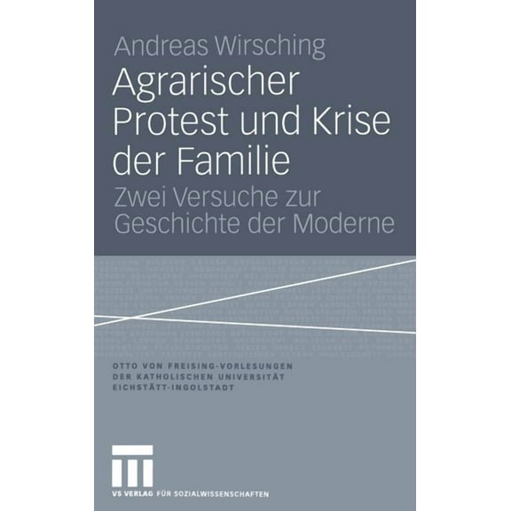 Otto Von Freising-Vorlesungen Der Kathol Agrarischer Protest Und Krise Der Familie: Zwei Versuche Zur Geschichte Der Moderne, (Paperback)
