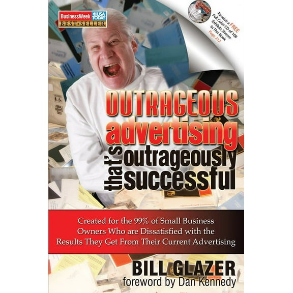 Outrageous Advertising That's Outrageously Successful: Created for the 99% of Small Business Owners Who Are Dissati, (Paperback)