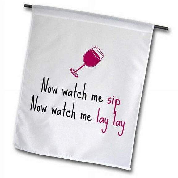 3dRose, Now watch me sip, watch me lay lay, picture of wine glass, 12 x 18 inch Garden Flag