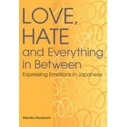 Love, Hate and Everything in Between: Expressing Emotions in Japanese (Power Japanese Series) [Paperback - Used]