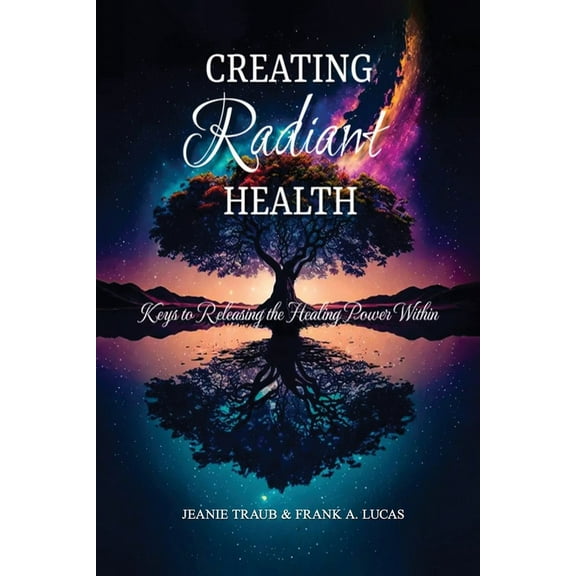 Creating Radiant Health: Keys to Releasing the Healing Power Within, (Paperback)