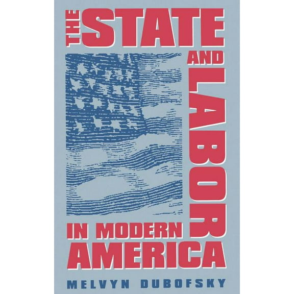 The State & Labor in Modern America