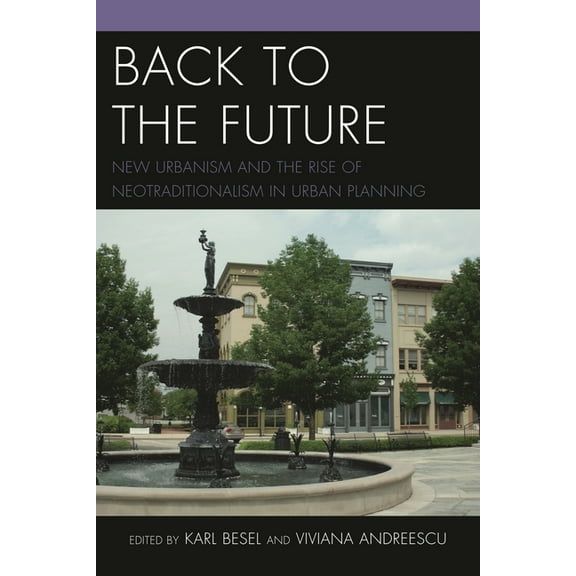 Back to the Future: New Urbanism and the Rise of Neotraditionalism in Urban Planning, (Paperback)
