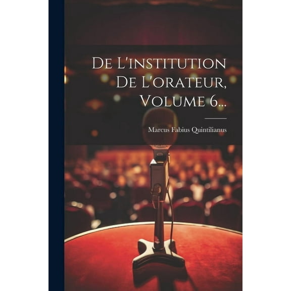 De L'institution De L'orateur, Volume 6... (Paperback)