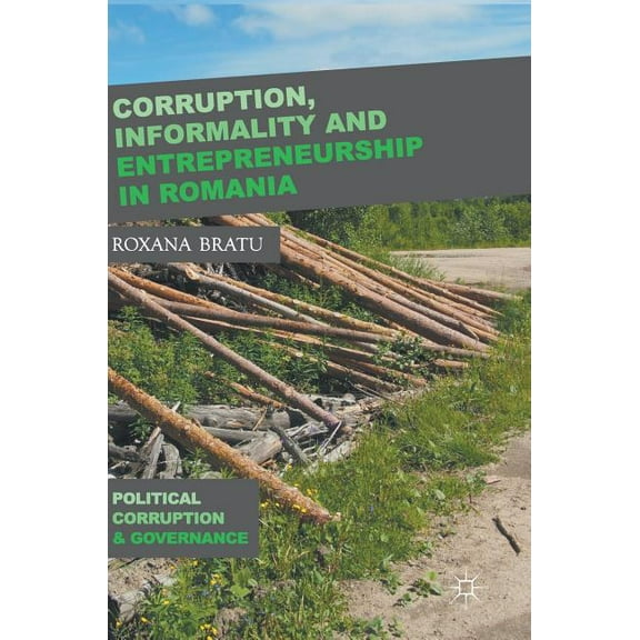 Political Corruption and Governance Corruption, Informality and Entrepreneurship in Romania, (Hardcover)