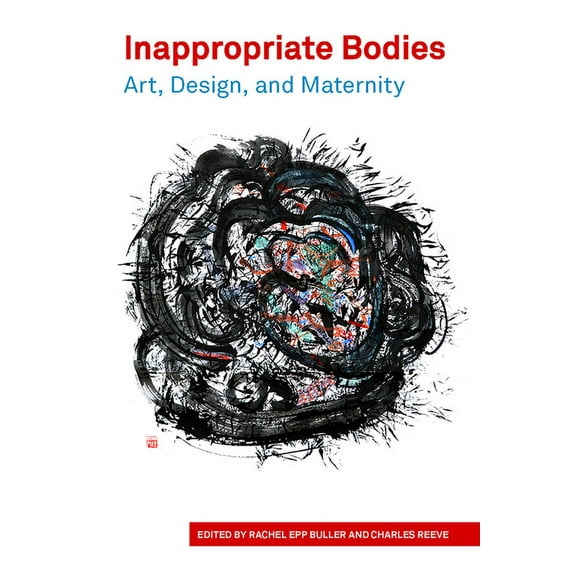 Inappropriate Bodies Art, Design and Maternity (Paperback)