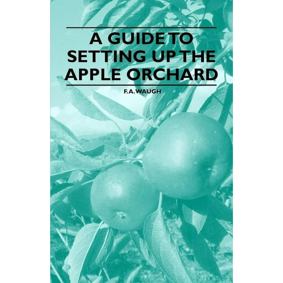 A Guide to Setting up the Apple Orchard, (Paperback)