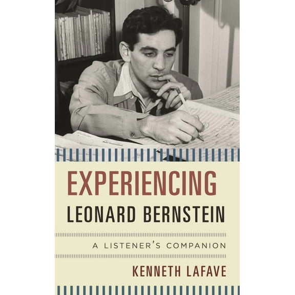 Listener's Companion Experiencing Leonard Bernstein: A Listener's Companion, (Hardcover)