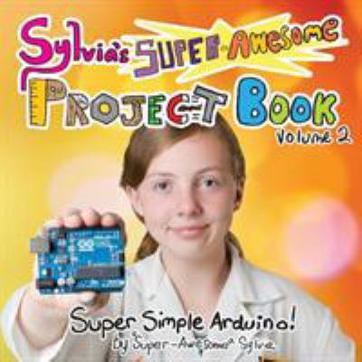 Pre-Owned Sylvia's Super-Awesome Project Book: Super-Simple Arduino (Volume 2) (Paperback) 0989151166 9780989151160
