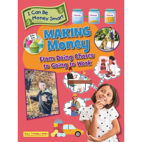 I Can Be Money Smart Making Money: From Doing Chores to Going to Work, (Paperback)
