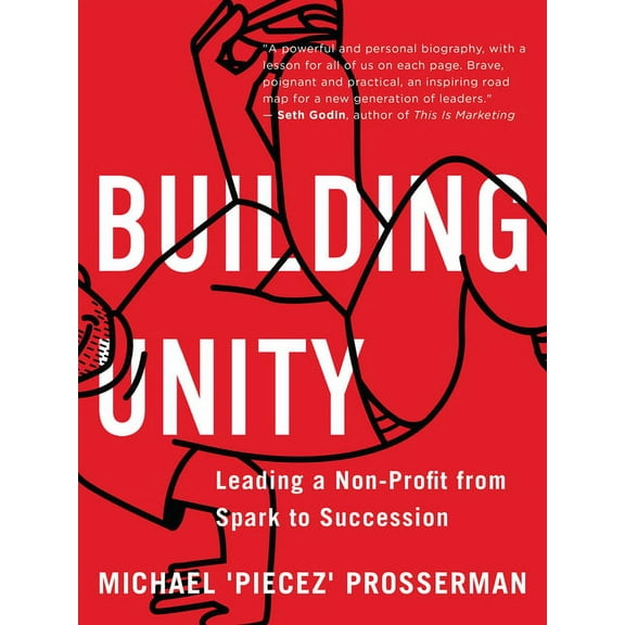Building Unity : Leading a Non-Profit from Spark to Succession (Paperback)