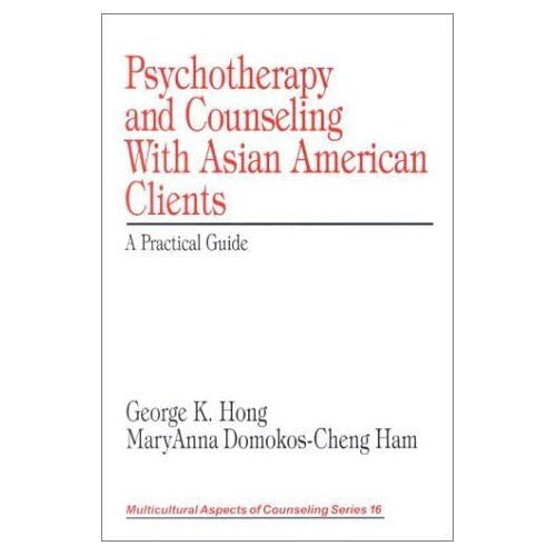 Psychotherapy and Counseling With Asian American Clients: A Practical Guide