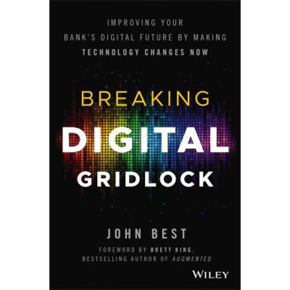 Pre-Owned Breaking Digital Gridlock, + Website: Improving Your Bank's Digital Future by Making Technology Changes Now (Hardcover) 1119421950 9781119421955