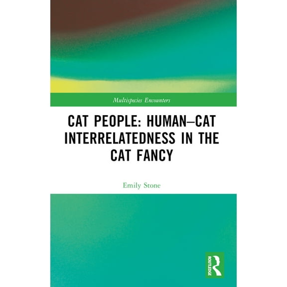 Multispecies Encounters Cat People: Human-Cat Interrelatedness in the Cat Fancy, (Paperback)