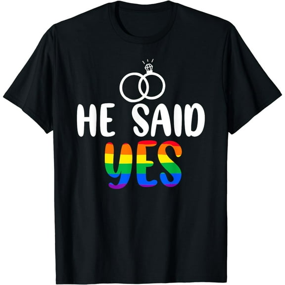 He Said Yes Gay Engagement He Said Yaaas Gay Couples T-Shirt