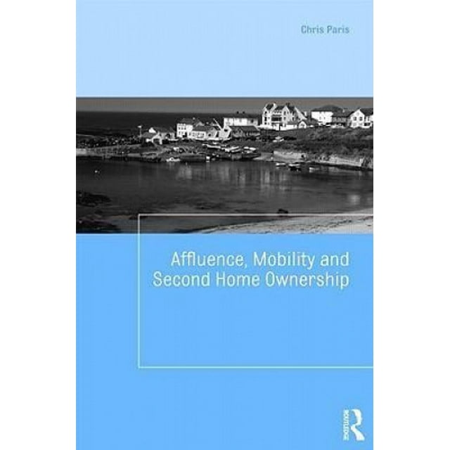 Affluence, Mobility and Second Home Ownership (Housing and Society Series)