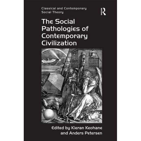 Classical and Contemporary Social Theory The Social Pathologies of Contemporary Civilization, (Hardcover)