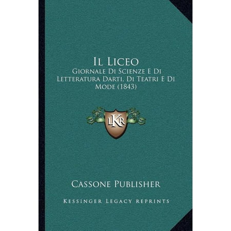 Il Liceo : Giornale Di Scienze E Di Letteratura Darti Di Teatri E Di Mode (1843) (Paperback)
