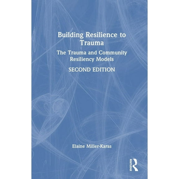 Building Resilience to Trauma: The Trauma and Community Resiliency Models, (Hardcover)