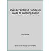 Dyes & Paints: A Hands-On Guide to Coloring Fabric [Paperback - Used]