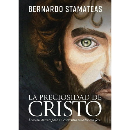 La Preciosidad de Cristo: Lecturas Diarias Para Un Encuentro Sanador Con Jesús, (Paperback)