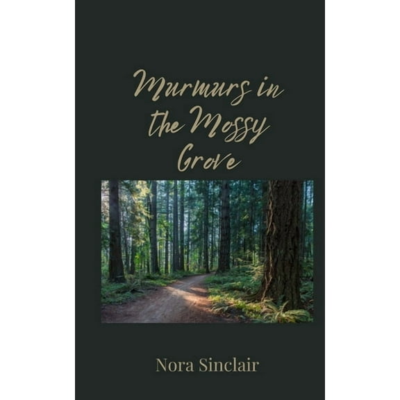 Murmurs in the Mossy Grove, (Paperback)